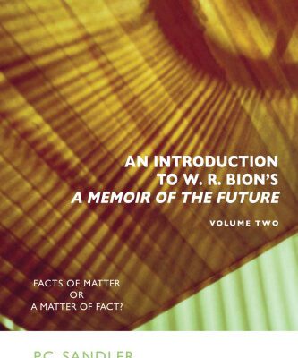 خرید و دانلود نسخه کامل کتاب An Introduction to W.R. Bion’s ’A Memoir of the Future’: Facts of Matter or A Matter of Fact?