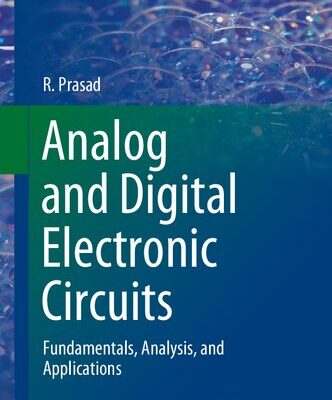 خرید و دانلود نسخه کامل کتاب Analog and Digital Electronic Circuits: Fundamentals, Analysis, and Applications