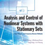 خرید و دانلود نسخه کامل کتاب Analysis And Control Of Nonlinear Systems With Stationary Sets: Time-Domain and Frequency-Domain Methods