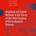 خرید و دانلود نسخه کامل کتاب Analytical and Hybrid Methods in the Theory of Slot-Hole Coupling of Electrodynamic Volumes