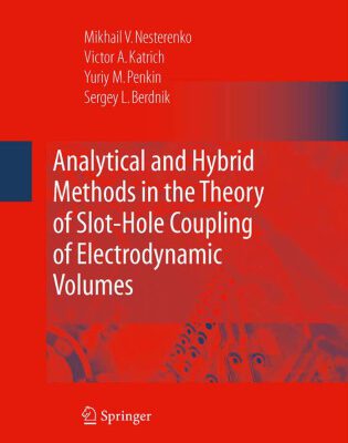 خرید و دانلود نسخه کامل کتاب Analytical and Hybrid Methods in the Theory of Slot-Hole Coupling of Electrodynamic Volumes