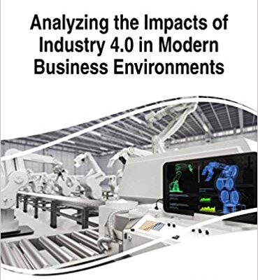 خرید و دانلود نسخه کامل کتاب Analyzing the Impacts of Industry 4.0 in Modern Business Environments (Advances in Business Information Systems and Analytics)