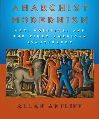 خرید و دانلود نسخه کامل کتاب Anarchist Modernism : Art, Politics, and the First American Avant-Garde