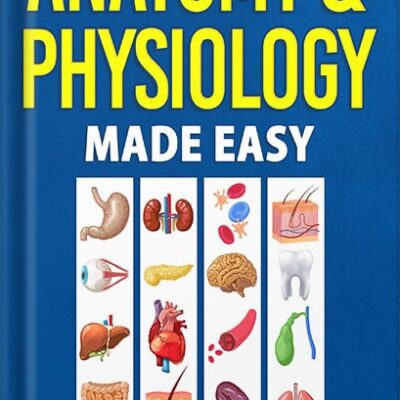 خرید و دانلود نسخه کامل کتاب Anatomy & Physiology Made Easy: An Illustrated Study Guide for Students To Easily Learn Anatomy and Physiology by NEDU