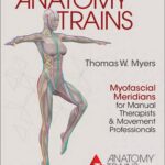 خرید و دانلود نسخه کامل کتاب Anatomy Trains: Myofascial Meridians for Manual Therapists and Movement Professionals