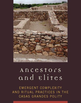 خرید و دانلود نسخه کامل کتاب Ancestors and Elites: Emergent Complexity and Ritual Practices in the Casas Grandes Polity (Archaeology of Religion)