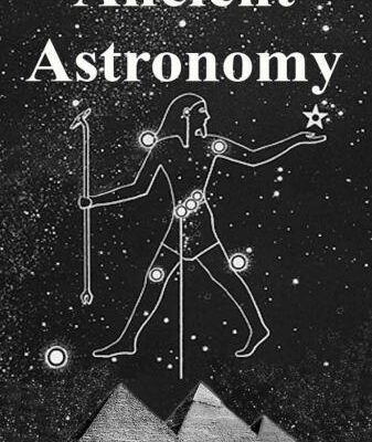 خرید و دانلود نسخه کامل کتاب Ancient Astronomy: India, Egypt, China, Maya, Inca, Aztec, Greece, Rome, Genesis, Hebrews, Christians, the Neolithic and Paleolithic