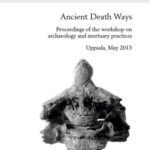 خرید و دانلود نسخه کامل کتاب Ancient Death Ways: Proceedings of the Workshop on Archaeology and Mortuary Practices, Uppsala, 16-17 May 2013