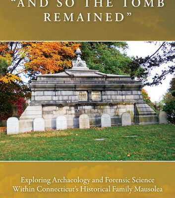 خرید و دانلود نسخه کامل کتاب “And So the Tomb Remained”: Exploring Archaeology and Forensic Science within Connecticut’s Historical Family Mausolea