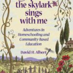 خرید و دانلود نسخه کامل کتاب And the Skylark Sings with Me – Adventures in Homeschooling and Community-Based Education