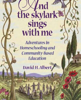 خرید و دانلود نسخه کامل کتاب And the Skylark Sings with Me – Adventures in Homeschooling and Community-Based Education