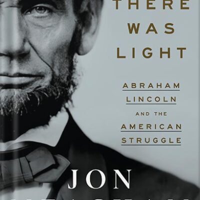 خرید و دانلود نسخه کامل کتاب And There Was Light: Abraham Lincoln and the American Struggle by Jon Meacham