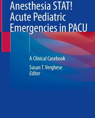 خرید و دانلود نسخه کامل کتاب Anesthesia STAT! Acute Pediatric Emergencies in PACU: A Clinical Casebook