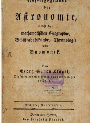 خرید و دانلود نسخه کامل کتاب Anfangsgründe der Astronomie, nebst der mathematischen Geographie, Schifffahrtskunde, Chronologie und Gnomonik