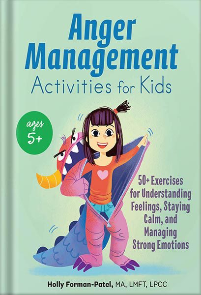 خرید و دانلود نسخه کامل کتاب Anger Management Activities for Kids: 50+ Exercises for Understanding Feelings, Staying Calm, and Managing Strong Emotions by Holly Forman-Patel MA LMFT LPCC_68c064f32c35a.jpeg خرید و دانلود نسخه کامل کتاب Anger Management Activities for Kids: 50+ Exercises for Understanding Feelings, Staying Calm, and Managing Strong Emotions by Holly Forman-Patel MA LMFT LPCC
