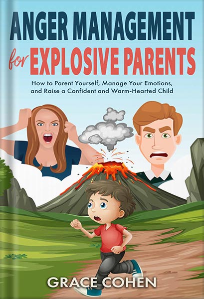 خرید و دانلود نسخه کامل کتاب Anger Management for Explosive Parents: How to Parent Yourself, Manage Your Emotions, and Raise a Confident and Warm-Hearted Child by Grace Cohen_68c066f26f24c.jpeg خرید و دانلود نسخه کامل کتاب Anger Management for Explosive Parents: How to Parent Yourself, Manage Your Emotions, and Raise a Confident and Warm-Hearted Child by Grace Cohen