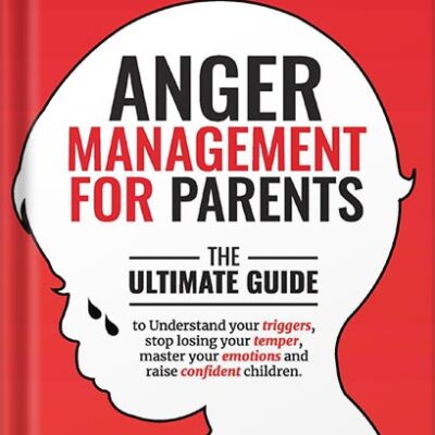 خرید و دانلود نسخه کامل کتاب Anger Management for Parents: The ultimate guide to understand your triggers, stop losing your temper, master your emotions, and raise confident children by Vivian Foster