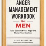 خرید و دانلود نسخه کامل کتاب Anger Management Workbook for Men: Take Control of Your Anger and Master Your Emotions by Aaron Karmin LCPC
