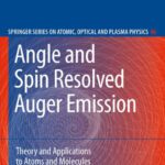 خرید و دانلود نسخه کامل کتاب Angle and Spin Resolved Auger Emission: Theory and Applications to Atoms and Molecules (Springer Series on Atomic, Optical, and Plasma Physics)