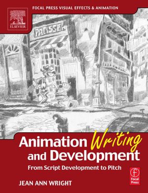 خرید و دانلود نسخه کامل کتاب Animation Writing and Development,  From Script Development to Pitch (Focal Press Visual Effects and Animation)