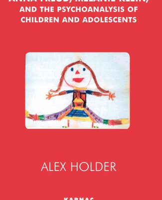 خرید و دانلود نسخه کامل کتاب Anna Freud, Melanie Klein and the Psychoanalysis of Children and Adolescents