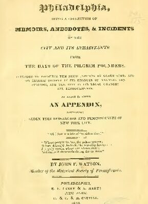 خرید و دانلود نسخه کامل کتاب ANNALS OF Philadelphia, and Pennsylvania, IN THE OLDEN TIME; BEING A COLLECTION OF MEMOIRS, ANECDOTES, AND INCIDENTS OF THE CITY AND ITS INHABITANTS, AND OF THE EARLIEST SETTLEMENTS OF THE INLAND PART OF PENNSYLVANIA;