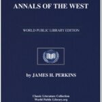 خرید و دانلود نسخه کامل کتاب Annals of the West: embracing a concise account of principal events, which have occurred in the Western states and territories from the discovery of the Mississippi Valley to  the year eighteen hundred and fifty