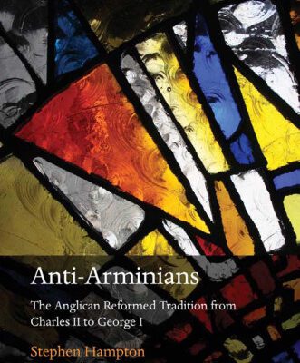 خرید و دانلود نسخه کامل کتاب Anti-Arminians: The Anglican Reformed Tradition from Charles II to George I (Oxford Theological Monographs)