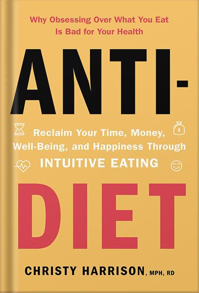 خرید و دانلود نسخه کامل کتاب Anti-Diet: Reclaim Your Time, Money, Well-Being, and Happiness Through Intuitive Eating by Christy Harrison_68c068b52e7bb.jpeg خرید و دانلود نسخه کامل کتاب Anti-Diet: Reclaim Your Time, Money, Well-Being, and Happiness Through Intuitive Eating by Christy Harrison