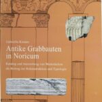 خرید و دانلود نسخه کامل کتاب Antike Grabbauten in Noricum: Katalog und Auswertung von Werkstücken als Beitrag zur Rekonstruktion und Typologie