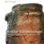 خرید و دانلود نسخه کامل کتاب Antike Schmelztiegel. Archäologie und Archäometrie der Funde aus Augusta Raurica