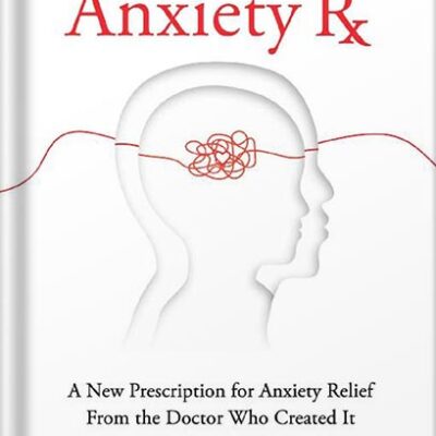 خرید و دانلود نسخه کامل کتاب Anxiety Rx: A New Prescription for Anxiety Relief from the Doctor Who Created It by Russell Kennedy, MD