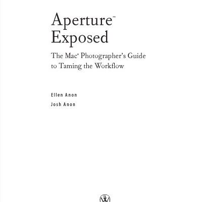 خرید و دانلود نسخه کامل کتاب ApertureÂ Exposed: The MacÂ Photographer’s Guide to Taming the Workflow