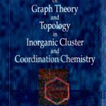خرید و دانلود نسخه کامل کتاب Applications of Graph Theory and Topology in Inorganic Cluster and Coordination Chemistry