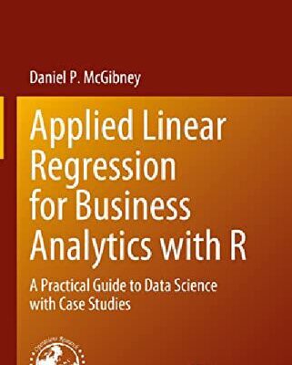 خرید و دانلود نسخه کامل کتاب Applied Linear Regression for Business Analytics with R: A Practical Guide to Data Science with Case Studies