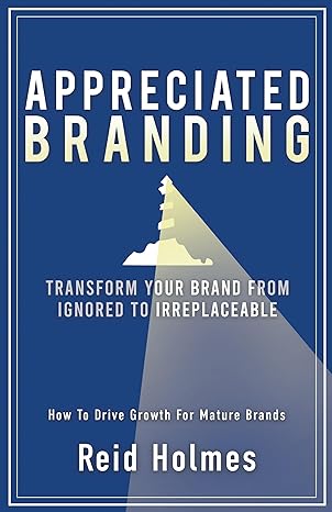 خرید و دانلود نسخه کامل کتاب Appreciated Branding: Transform Your Brand from Ignored to Irreplaceable: How to Drive Growth for Mature Brands – + Pdf_68b6a4119465c.jpeg خرید و دانلود نسخه کامل کتاب Appreciated Branding: Transform Your Brand from Ignored to Irreplaceable: How to Drive Growth for Mature Brands – + Pdf