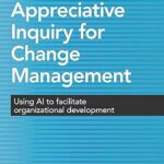 خرید و دانلود نسخه کامل کتاب Appreciative Inquiry for Change Management: Using AI to Facilitate Organizational Development (2nd Edition) – Orginal Pdf