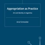 خرید و دانلود نسخه کامل کتاب Appropriation as Practice: Art and Identity in Argentina (Studies of the Americas)
