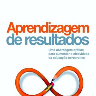 خرید و دانلود نسخه کامل کتاب Aprendizagem de resultados: Uma abordagem prática para aumentar a efetividade da educação corporativa