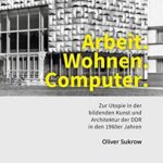 خرید و دانلود نسخه کامل کتاب Arbeit. Wohnen. Computer.: Zur Utopie in der bildenden Kunst und Architektur der DDR in den 1960er Jahren