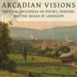 خرید و دانلود نسخه کامل کتاب Arcadian Visions: Pastoral Influences on Poetry, Painting and the Design of Landscape