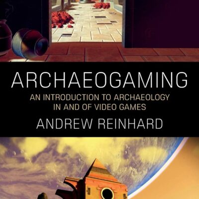 خرید و دانلود نسخه کامل کتاب Archaeogaming: An Introduction to Archaeology in and of Video Games