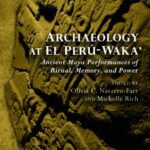 خرید و دانلود نسخه کامل کتاب Archaeology at El Perú-Waka’: Ancient Maya Performances of Ritual, Memory, and Power