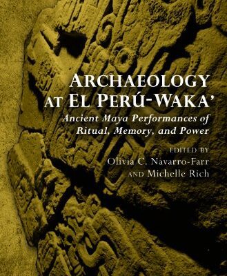 خرید و دانلود نسخه کامل کتاب Archaeology at El Perú-Waka’: Ancient Maya Performances of Ritual, Memory, and Power