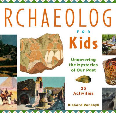 خرید و دانلود نسخه کامل کتاب Archaeology for Kids: Uncovering the Mysteries of Our Past, 25 Activities (For Kids series)