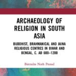 خرید و دانلود نسخه کامل کتاب Archaeology of Religion in South Asia: Buddhist, Brahmanical and Jaina Religious Centres in Bihar and Bengal, c. AD 600–1200