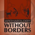 خرید و دانلود نسخه کامل کتاب Archaeology Without Borders: Contact, Commerce, and Change in the U.S. Southwest and Northwestern Mexico (Southwest Symposium Series)