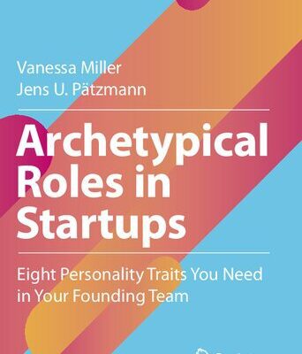 خرید و دانلود نسخه کامل کتاب Archetypical Roles in Startups: Eight Personality Traits You Need in Your Founding Team