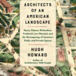 خرید و دانلود نسخه کامل کتاب Architects of an American Landscape: Henry Hobson Richardson, Frederick Law Olmsted, and the Reimagining of America’s Public and Private Spaces