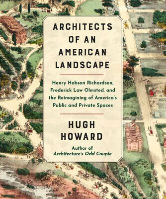 خرید و دانلود نسخه کامل کتاب Architects of an American Landscape: Henry Hobson Richardson, Frederick Law Olmsted, and the Reimagining of America’s Public and Private Spaces